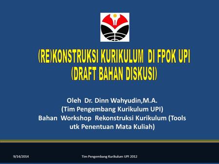 Oleh Dr. Dinn Wahyudin,M.A. (Tim Pengembang Kurikulum UPI)