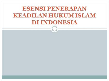 ESENSI PENERAPAN KEADILAN HUKUM ISLAM DI INDONESIA