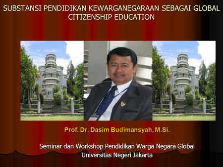 Prof. Dr. Dasim Budimansyah, M.Si.