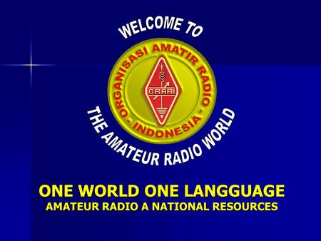ONE WORLD ONE LANGGUAGE AMATEUR RADIO A NATIONAL RESOURCES
