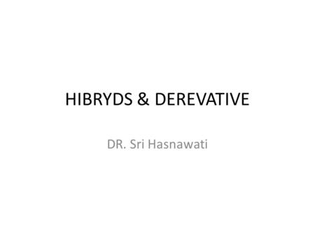 HIBRYDS & DEREVATIVE DR. Sri Hasnawati.