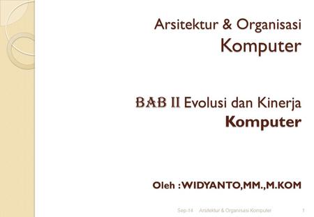 Arsitektur & Organisasi Komputer BAB II Evolusi dan Kinerja Komputer Oleh : WIDYANTO,MM.,M.KOM Apr-17 Arsitektur & Organisasi Komputer.