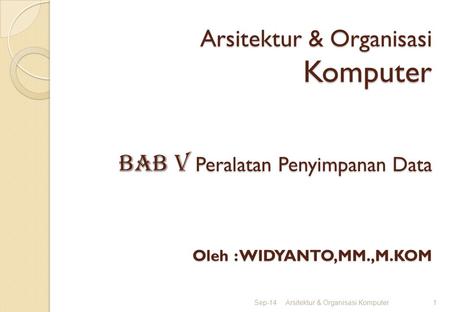 Arsitektur & Organisasi Komputer BAB v Peralatan Penyimpanan Data Oleh : WIDYANTO,MM.,M.KOM Apr-17 Arsitektur & Organisasi Komputer.