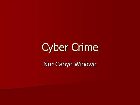 Cyber Crime Nur Cahyo Wibowo.