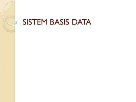 SISTEM BASIS DATA.