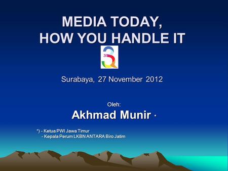 MEDIA TODAY, HOW YOU HANDLE IT Surabaya, 27 November 2012
