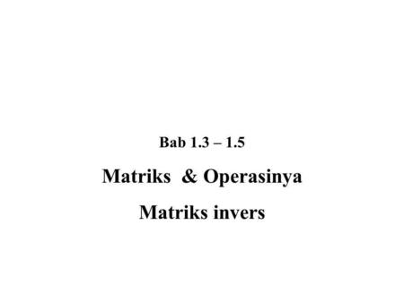 Matriks & Operasinya Matriks invers