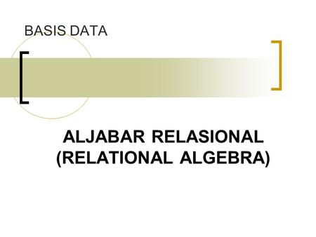ALJABAR RELASIONAL (RELATIONAL ALGEBRA)