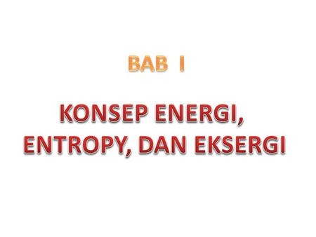 Konsep energi, entropy, dan eksergi