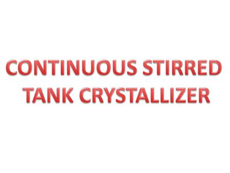 Continuous stirred tank crystallizer.