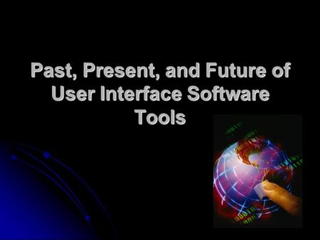 Past, Present, and Future of User Interface Software Tools