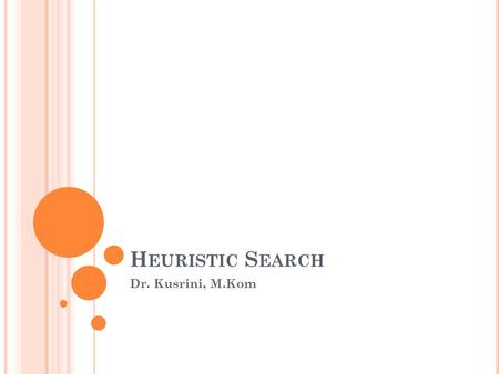 Heuristic Search Dr. Kusrini, M.Kom.