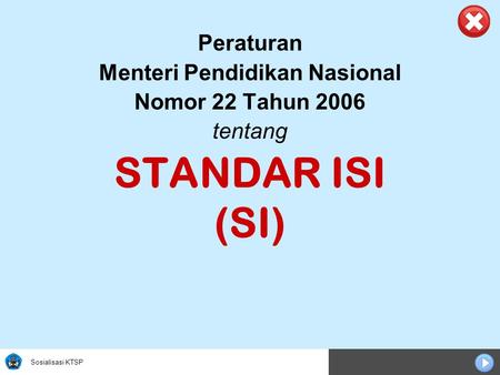 Sosialisasi KTSP Peraturan Menteri Pendidikan Nasional Nomor 22 Tahun 2006 tentang STANDAR ISI (SI)