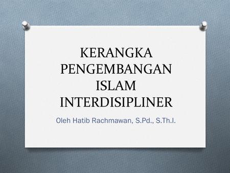 KERANGKA PENGEMBANGAN ISLAM INTERDISIPLINER