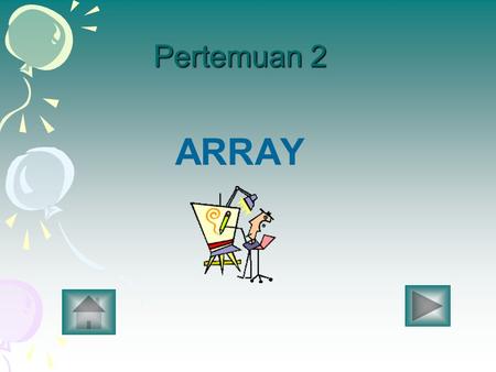 Pertemuan 2 ARRAY. Salah satu Struktur Data yang teramat penting adalah Array atau Larik. Array dapat didefinisikan sebagai suatu himpunan hingga elemen,