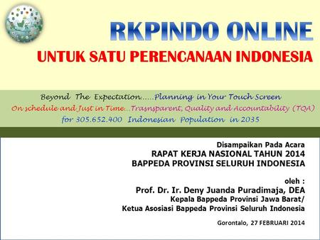 Disampaikan Pada Acara RAPAT KERJA NASIONAL TAHUN 2014 BAPPEDA PROVINSI SELURUH INDONESIA oleh : Prof. Dr. Ir. Deny Juanda Puradimaja, DEA Kepala Bappeda.