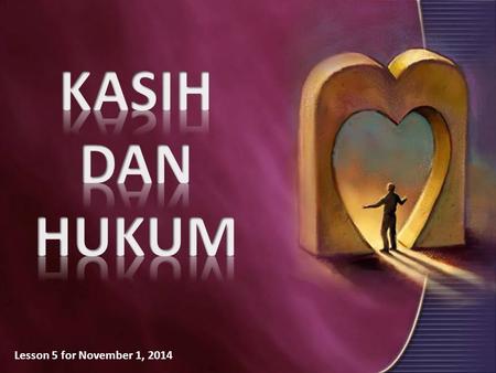 KASIH DAN HUKUM Lesson 5 for November 1, 2014.