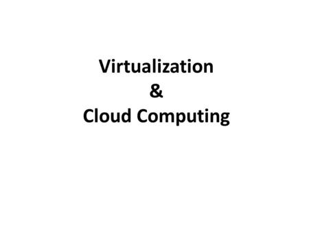 Virtualization & Cloud Computing
