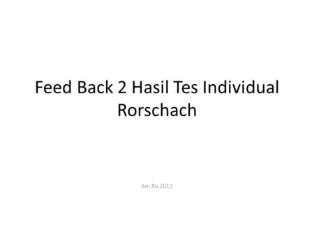 Feed Back 2 Hasil Tes Individual Rorschach Am.Ro.2013.