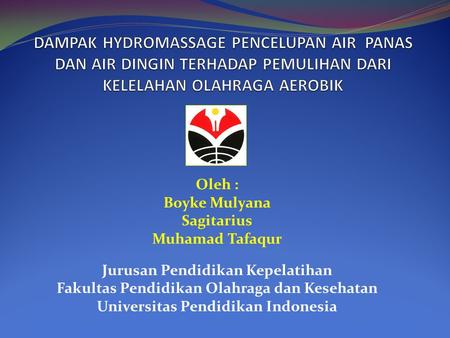 Oleh : Boyke Mulyana Sagitarius Muhamad Tafaqur Jurusan Pendidikan Kepelatihan Fakultas Pendidikan Olahraga dan Kesehatan Universitas Pendidikan Indonesia.