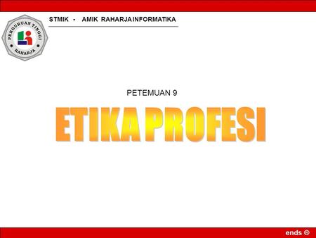 STMIK - AMIK RAHARJA INFORMATIKA ends ® PETEMUAN 9.