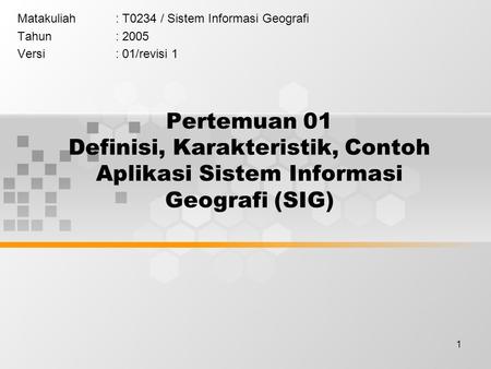 Matakuliah	: T0234 / Sistem Informasi Geografi