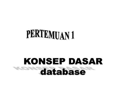 PERTEMUAN 1 KONSEP DASAR database.