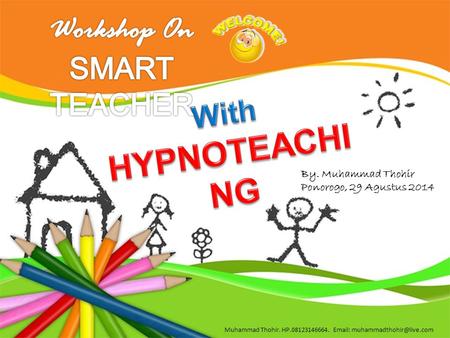 Workshop On SMART TEACHER With HYPNOTEACHING By. Muhammad Thohir