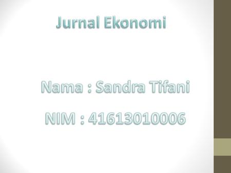 Jurnal Ekonomi Nama : Sandra Tifani NIM : 41613010006.