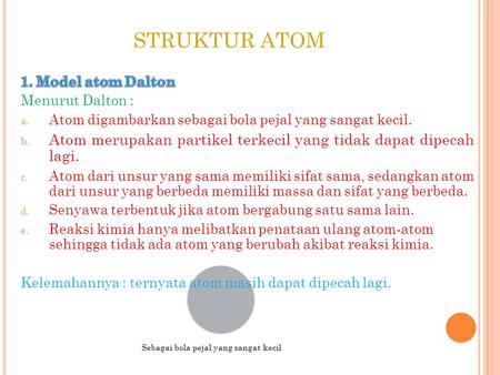 STRUKTUR ATOM 1. Model atom Dalton Menurut Dalton :