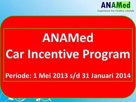 ANAMed Car Incentive Program Periode: 1 Mei 2013 s/d 31 Januari 2014.