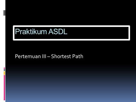 Praktikum ASDL Pertemuan III – Shortest Path.