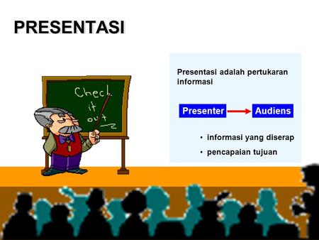 PRESENTASI Presenter Audiens Presentasi adalah pertukaran informasi