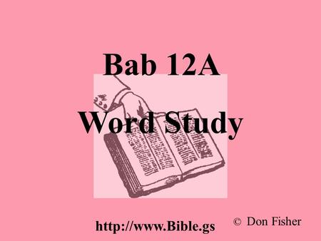 Bab 12A Word Study © Don Fisher
