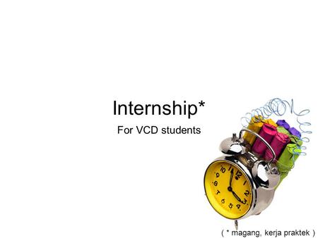 Internship* For VCD students ( * magang, kerja praktek )
