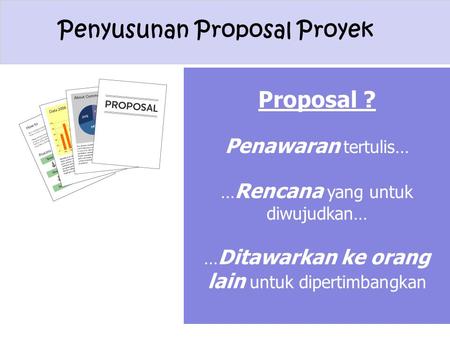 Proposal ? Penawaran tertulis… …Rencana yang untuk diwujudkan…