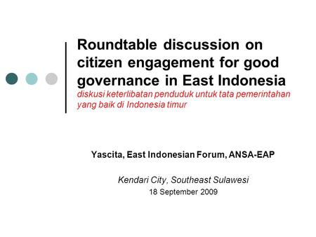 Roundtable discussion on citizen engagement for good governance in East Indonesia diskusi keterlibatan penduduk untuk tata pemerintahan yang baik di Indonesia.