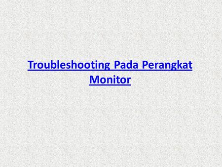 Troubleshooting Pada Perangkat Monitor