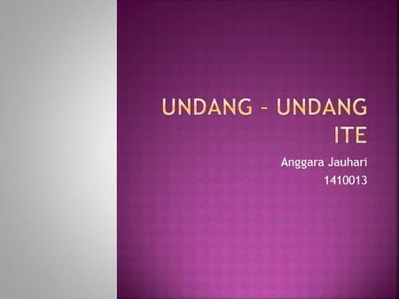 Undang – undang ITE Anggara Jauhari 1410013.