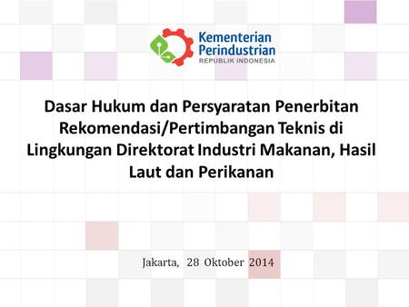 Dasar Hukum dan Persyaratan Penerbitan Rekomendasi/Pertimbangan Teknis di Lingkungan Direktorat Industri Makanan, Hasil Laut dan Perikanan Jakarta, 28.