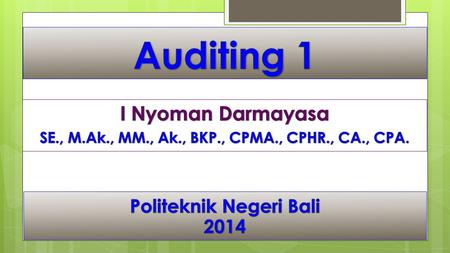 Auditing 1 I Nyoman Darmayasa Politeknik Negeri Bali 2014