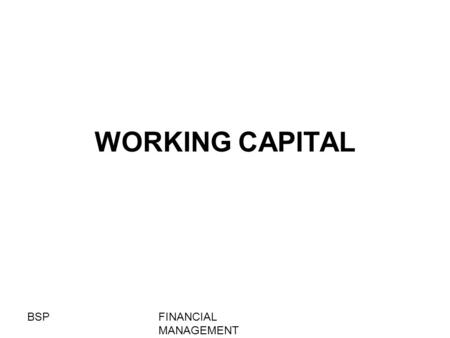 WORKING CAPITAL BSP FINANCIAL MANAGEMENT.