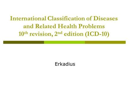International Classification of Diseases and Related Health Problems 10th revision, 2nd edition (ICD-10) Erkadius.