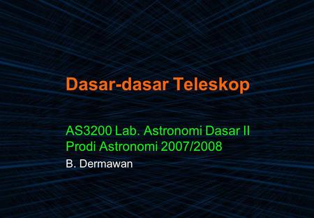 AS3200 Lab. Astronomi Dasar II Prodi Astronomi 2007/2008 B. Dermawan