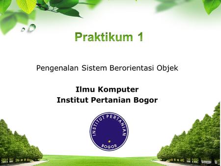 Pengenalan Sistem Berorientasi Objek Ilmu Komputer Institut Pertanian Bogor.