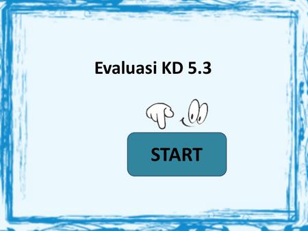 Evaluasi KD 5.3 START.