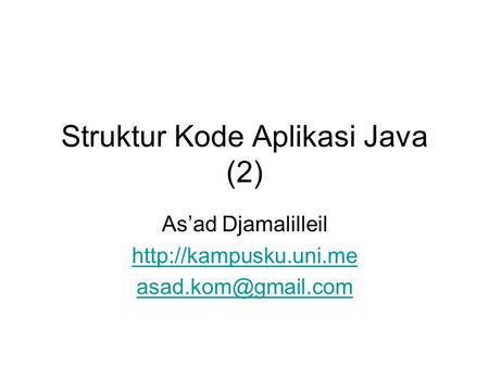 Struktur Kode Aplikasi Java (2) As’ad Djamalilleil