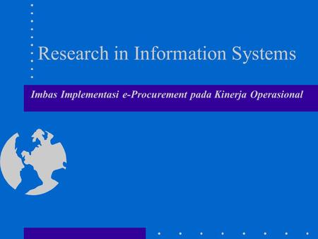 Research in Information Systems Imbas Implementasi e-Procurement pada Kinerja Operasional.