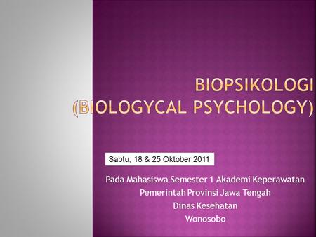 BIOPSIKOLOGI (BIOLOGyCAL PSYCHOLOGY)