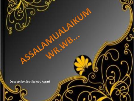 ASSALAMUALAIKUM WR.WB... Desaign by Septika Ayu Assari.